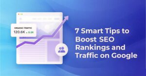7 Smart Tips to Boost SEO Rankings and Traffic
