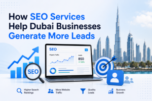 How SEO Services Help Dubai Businesses Generate More Leads