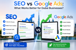 SEO vs Google Ads What Works Better for Dubai Businesses