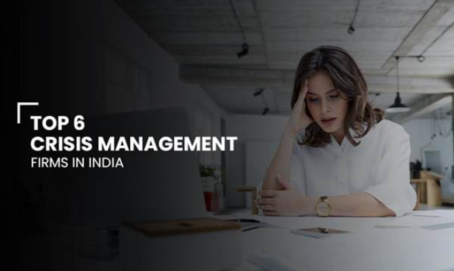 Top 6 Crisis Management Firms in India